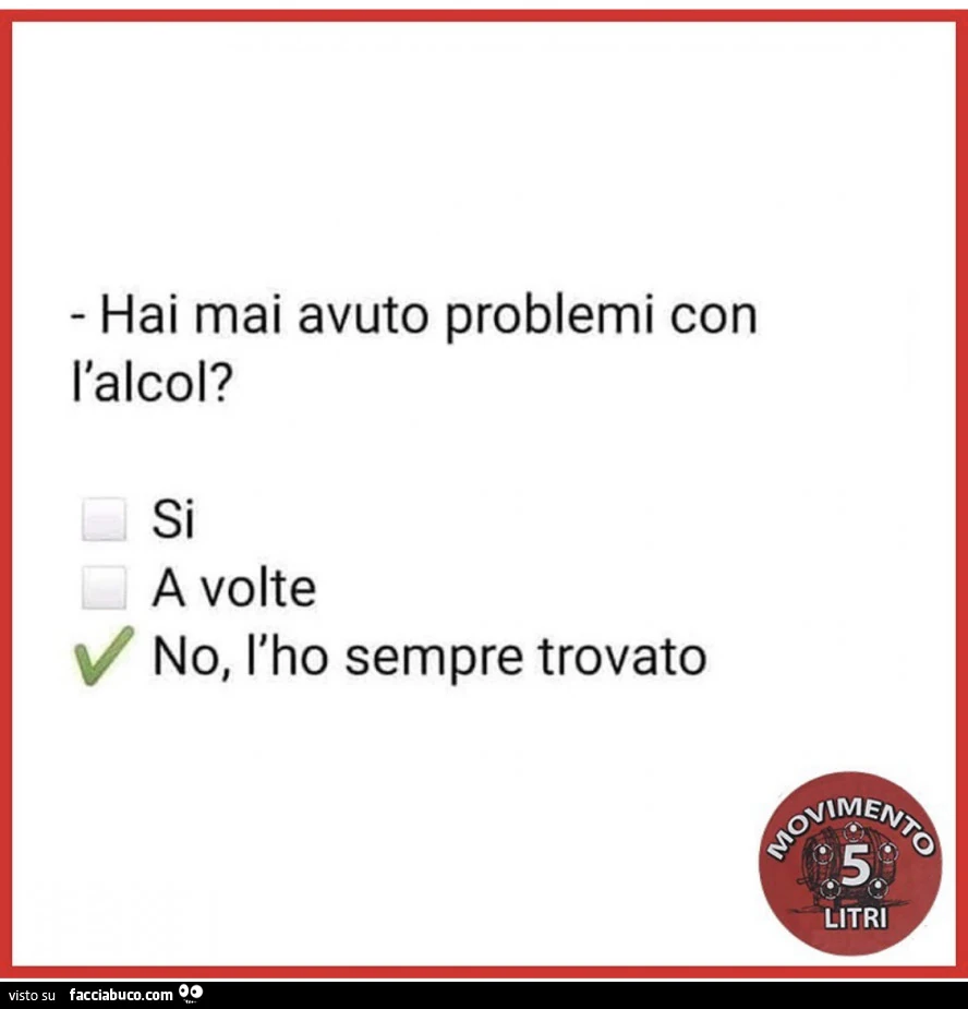 Hai mai avuto problemi con l'alcol? No, l'ho sempre trovato