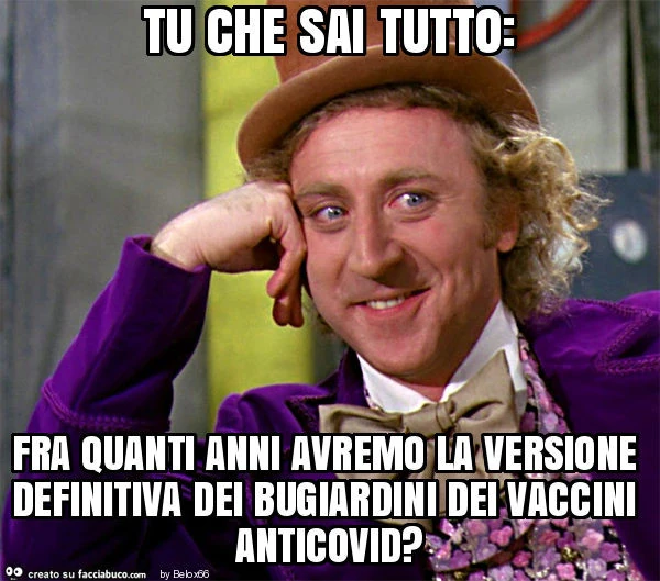 Tu che sai tutto: fra quanti anni avremo la versione definitiva dei bugiardini dei vaccini anticovid?