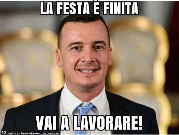 La festa è finita vai a lavorare