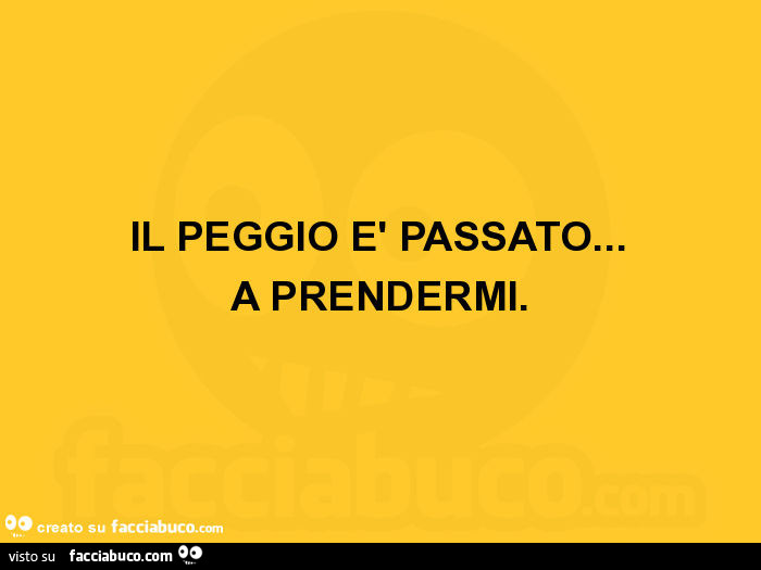 Il peggio è passato… a prendermi