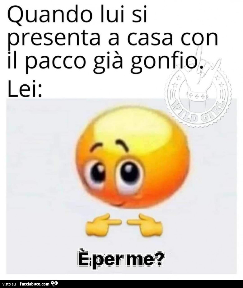 Quando lui si presenta a casa con il pacco già gonfio. Lei: è per me?