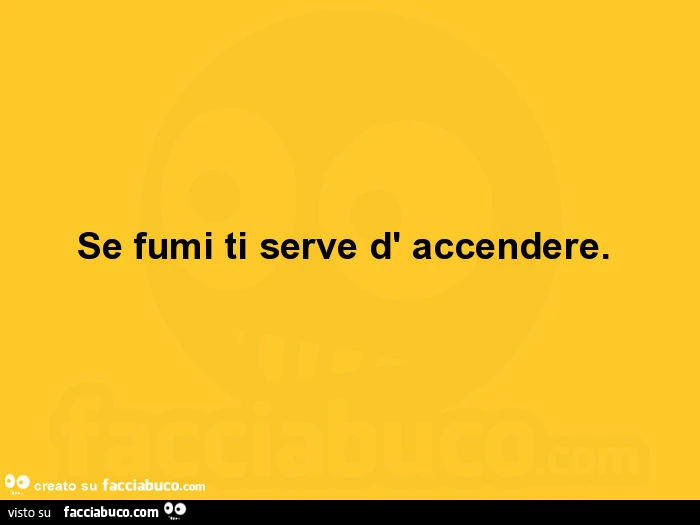 Se fumi ti serve d'accendere