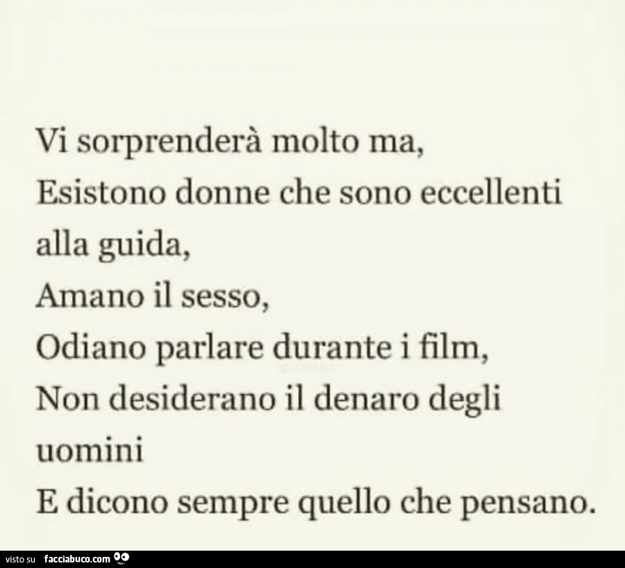 Vi sorprenderà molto ma esistono donne che sono eccellenti alla guida, amano il sesso, odiano parlare durante i film, non desiderano il denaro degli uomini e dicono sempre quello che pensano