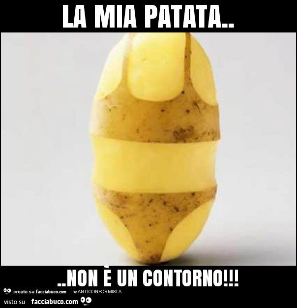 La mia patata… non è un contorno