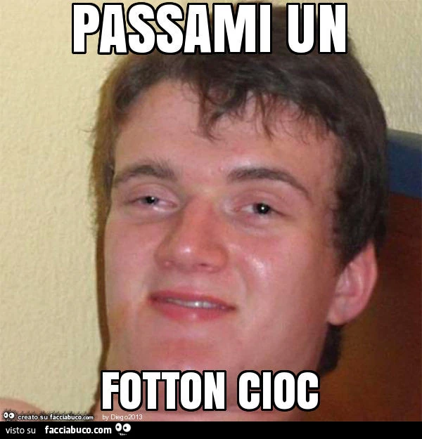 Passami un fotton cioc