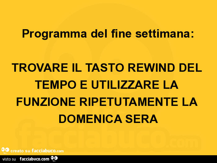 Programma del fine settimana: trovare il tasto rewind del tempo e utilizzare la funzione ripetutamente la domenica sera