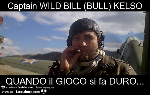 Captain wild bill (bull) kelso quando il gioco si fa duro