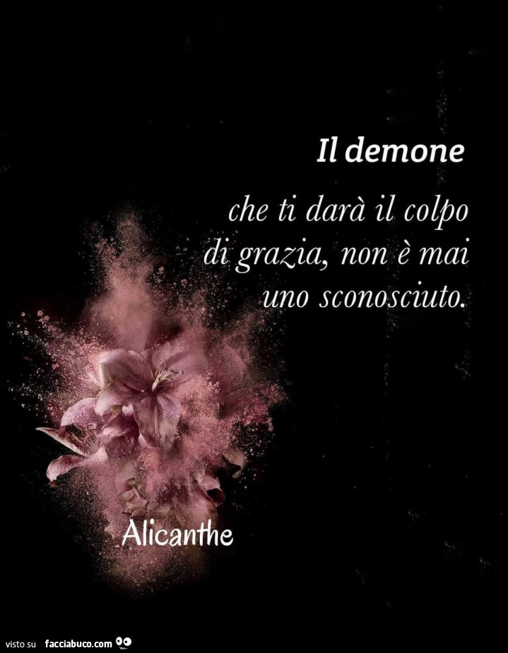 Il demone che ti darà il colpo di grazia, non è mai uno sconosciuto