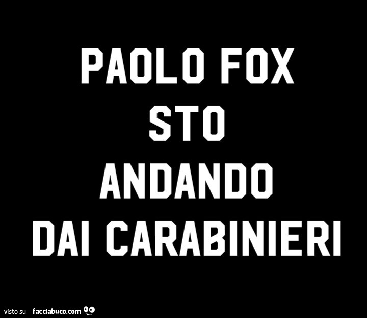 Paolo fox sto andando dai carabinieri