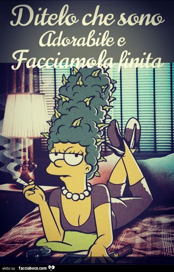 Ditelo che sono adorabile e facciamola finita