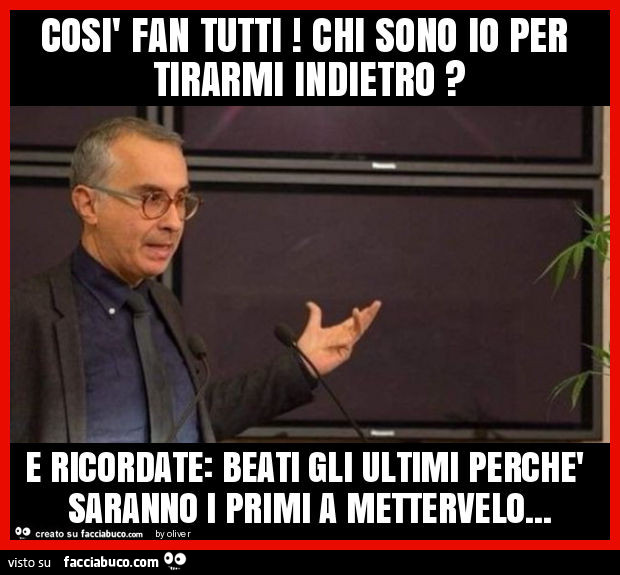 Beati Gli Ultimi Perchè Saranno I Primi Così fan tutti! Chi sono io per tirarmi indietro? E ricordate: beati