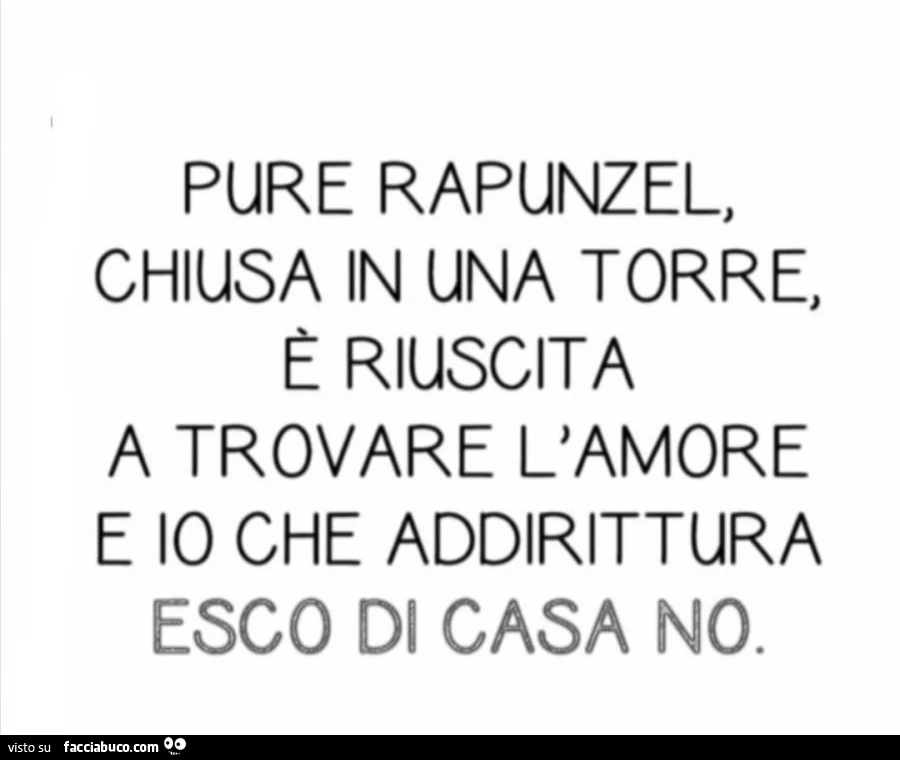 Pure Rapuzel, chiusa in una torre, è riuscita a trovare l'amore e io che addirittura esco di casa no