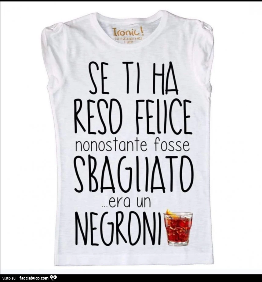 Se ti ha reso felice nonostante fosse sbagliato era un negroni