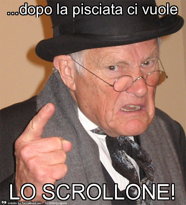 Dopo la pisciata ci vuole lo scrollone