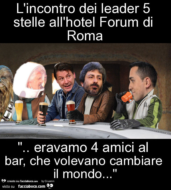 L'incontro dei leader 5 stelle all'hotel forum di roma ". Eravamo 4 amici al bar, che volevano cambiare il mondo… "