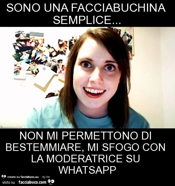 Sono una facciabuchina semplice&hellip; non mi permettono di bestemmiare, mi sfogo con la moderatrice su whatsapp