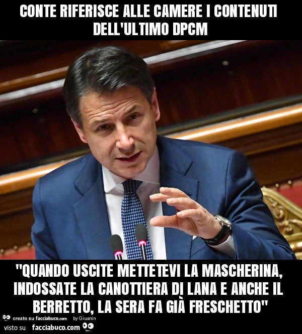 Conte riferisce alle camere i contenuti dell'ultimo dpcm "quando uscite mettetevi la mascherina, indossate la canottiera di lana e anche il berretto, la sera fa già freschetto"