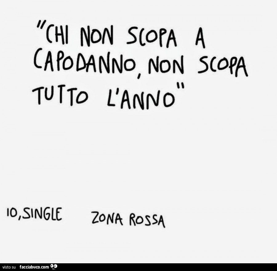 Chi non scopa a capodanno non scopa tutto l'anno. Io single zona rossa