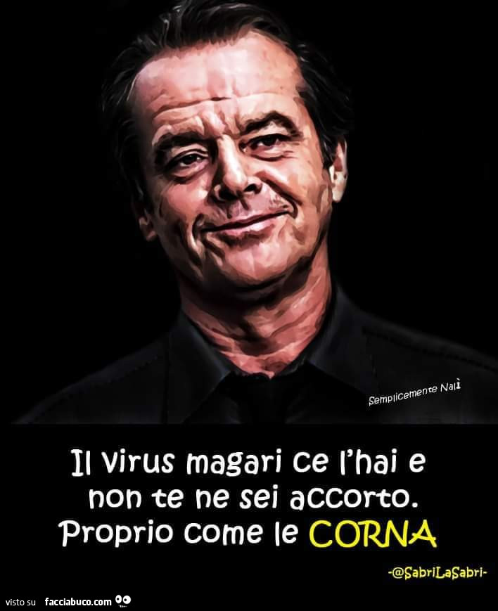 Il virus magari ce l'hai e non te ne sei accorto. Proprio come le corna