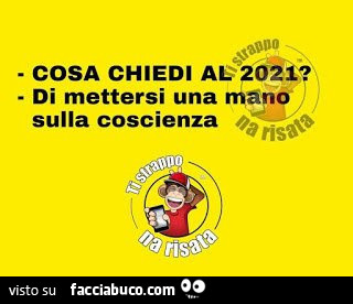 Cosa chiedi al 2021? Di mettersi una mano sulla coscienza