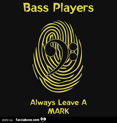 Bass players always leave a mark
