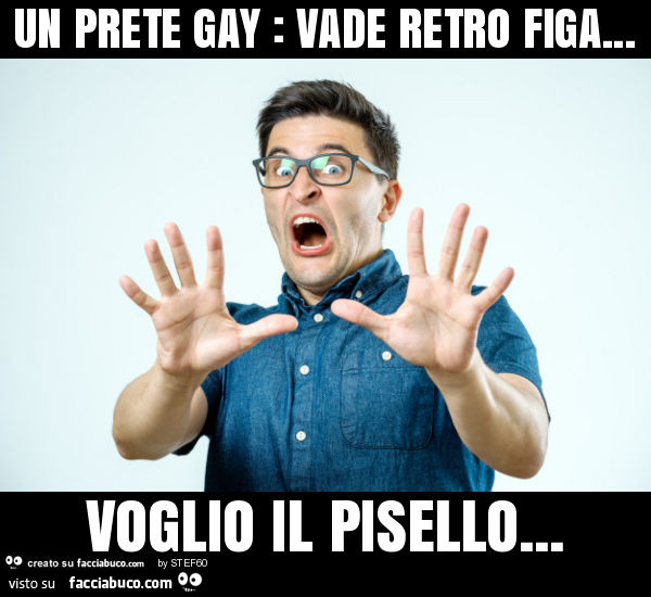 Un prete gay: vade retro figa… voglio il pisello