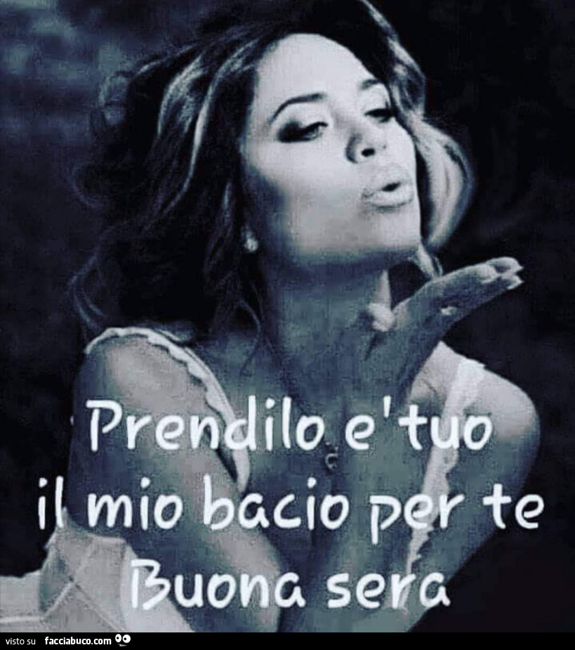 Prendilo è tuo il mio bacio per te Buona sera