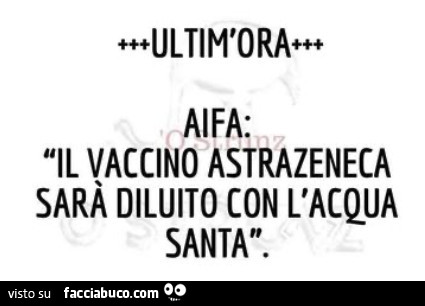 Aifa: il vaccino astrazeneca sarà diluito con l'acqua santa