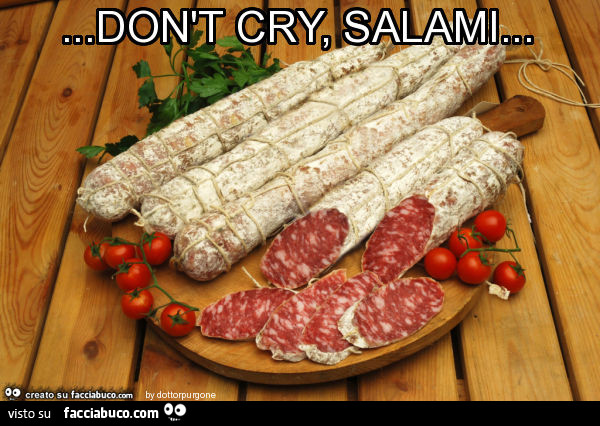 Don't cry, salami