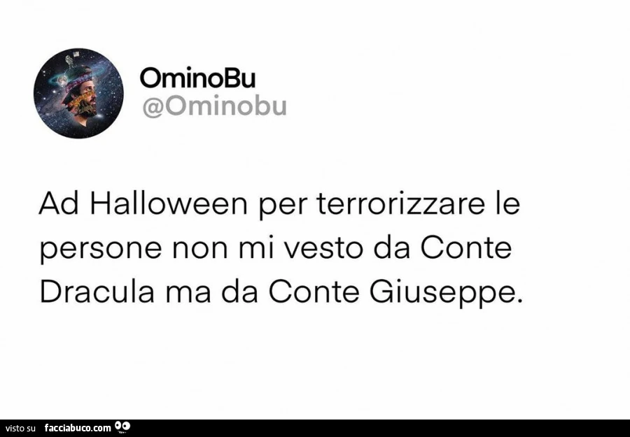 Ad halloween per terrorizzare le persone non mi vesto da conte dracula ma da Conte Giuseppe