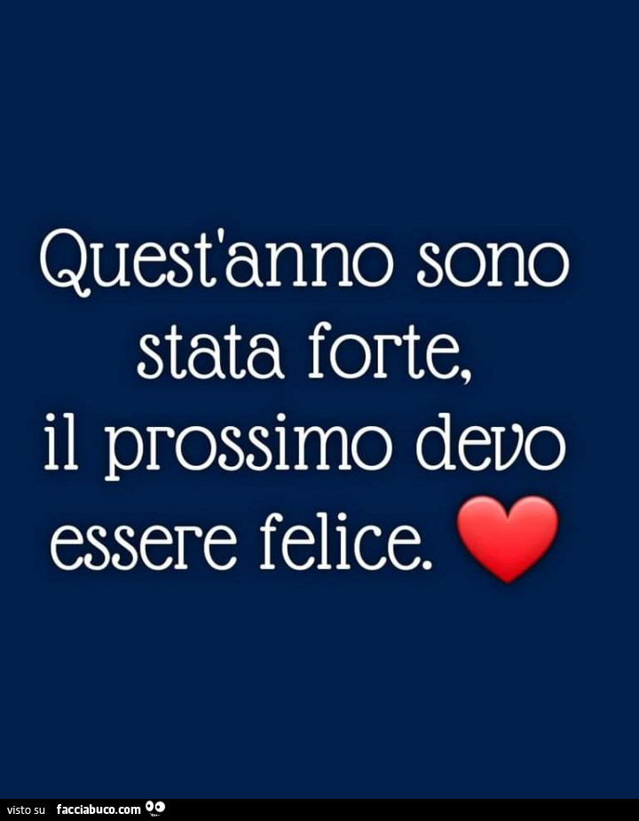 Quest'anno sono stata forte, il prossimo devo essere felice