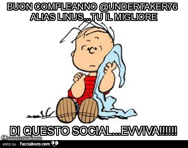 Buon compleanno @undertaker76 alias linus… tu il migliore di questo social… evviva