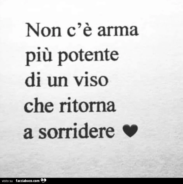Non c'è arma più potente di un viso che ritorna a sorridere