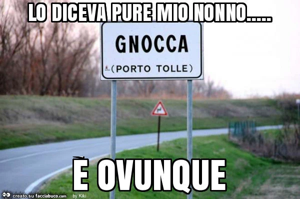 Lo diceva pure mio nonno… è ovunque