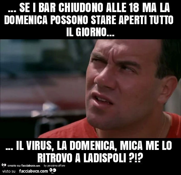 Se i bar chiudono alle 18 ma la domenica possono stare aperti tutto il giorno&hellip; il virus, la domenica, mica me lo ritrovo a ladispoli?!?