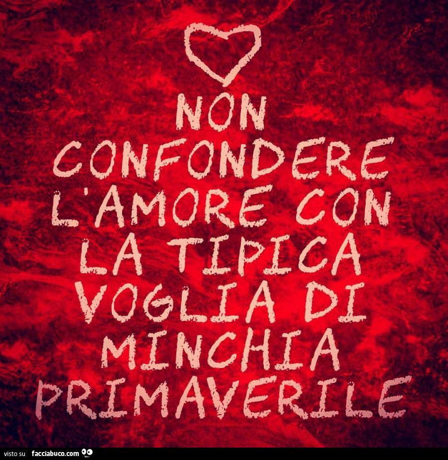 Non confondere l'amore con la tipica voglia di minchia primaverile