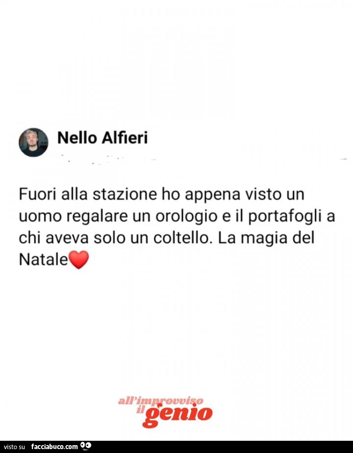 Fuori alla stazione ho appena visto un uomo regalare un orologio e il portafogli a chi aveva solo un coltello. La magia del natale
