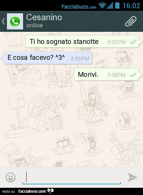 Ti ho sognato stanotte. E cosa facevo? Morivi
