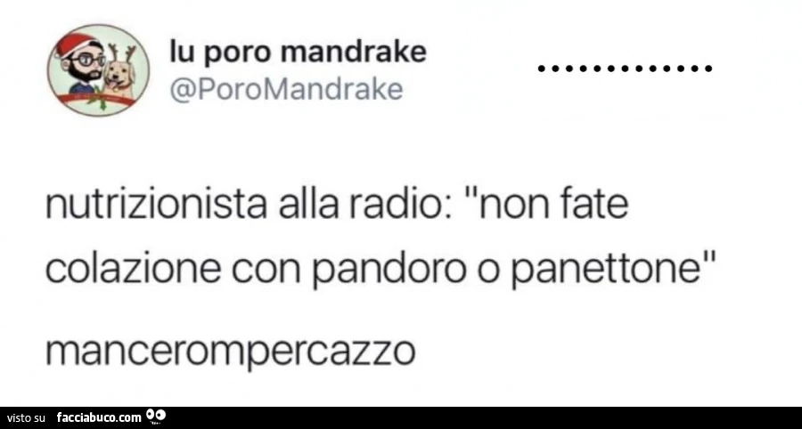 Nutrizionista alla radio: non fate colazione con pandoro o panettone. Mancerompercazzo