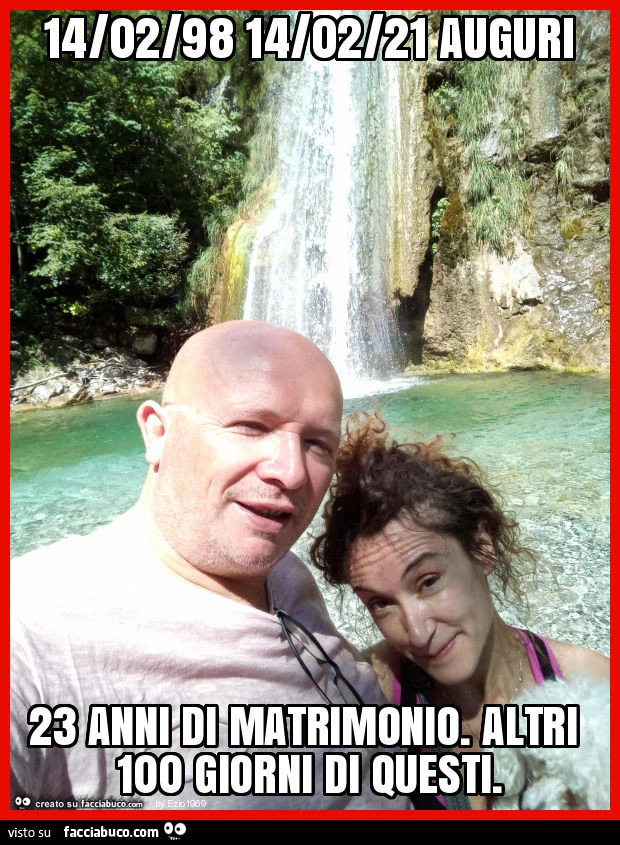 14/02/98 14/02/21 auguri 23 anni di matrimonio. Altri 100 giorni di questi