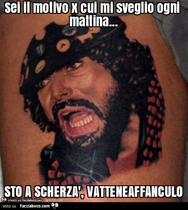 Sei il motivo x cui mi sveglio ogni mattina&hellip; sto a scherzà, vatteneaffanculo