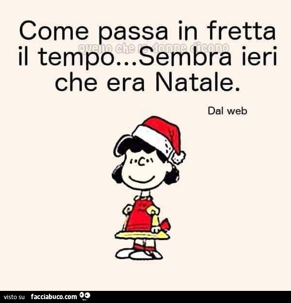 Come passa in fretta il tempo… sembra ieri che era natale