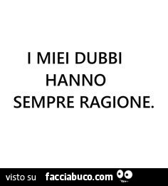 I miei dubbi hanno sempre ragione