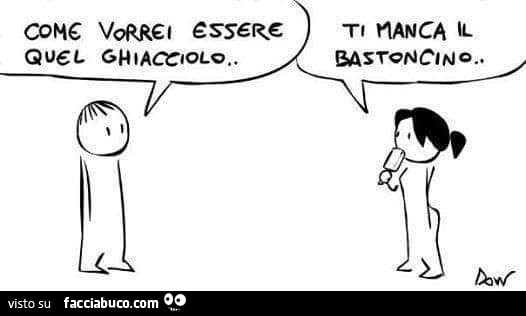 Come vorrei essere quel ghiacciolo… ti manca il bastoncino