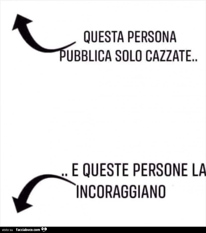 Questa persona pubblica solo cazzate&hellip; e queste persone la incoraggiano