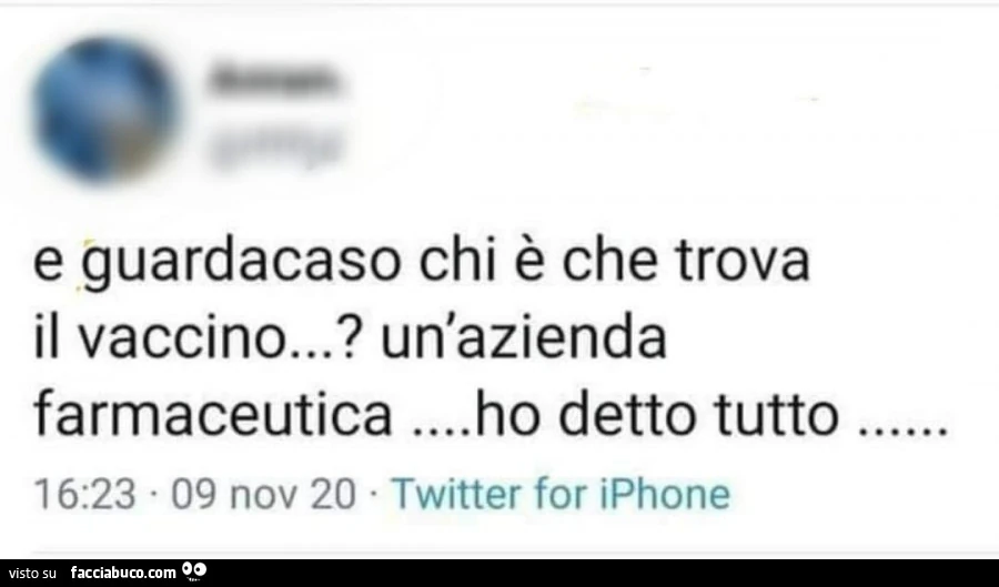 E guardacaso chi è che trova il vaccino? Un'azienda farmaceutica&hellip; ho detto tutto