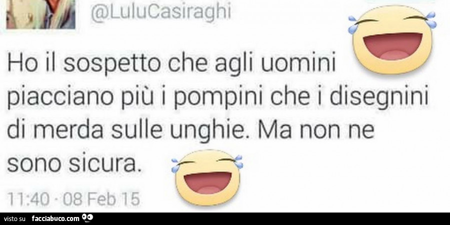Ho il sospetto che agli uomini piacciano più i pompini che i disegnini di merda sulle unghie. Ma non ne sono sicura