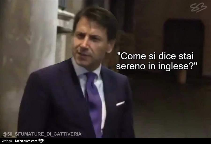 Come si dice stai sereno in inglese?