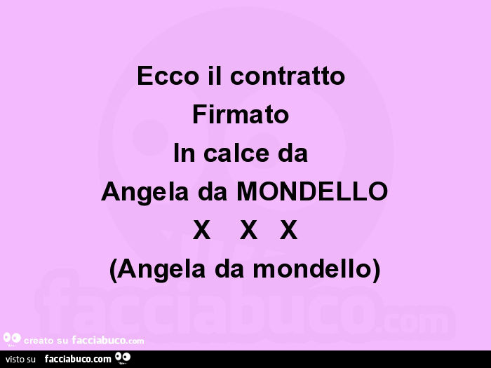 Ecco il contratto firmato in calce da angela da mondello x x x (angela da mondello)