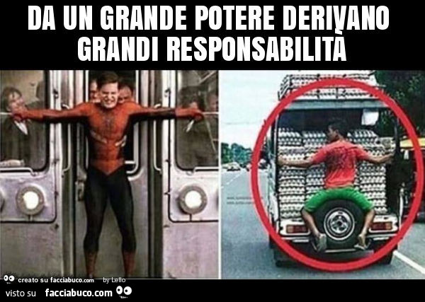 Da un grande potere derivano grandi responsabilità